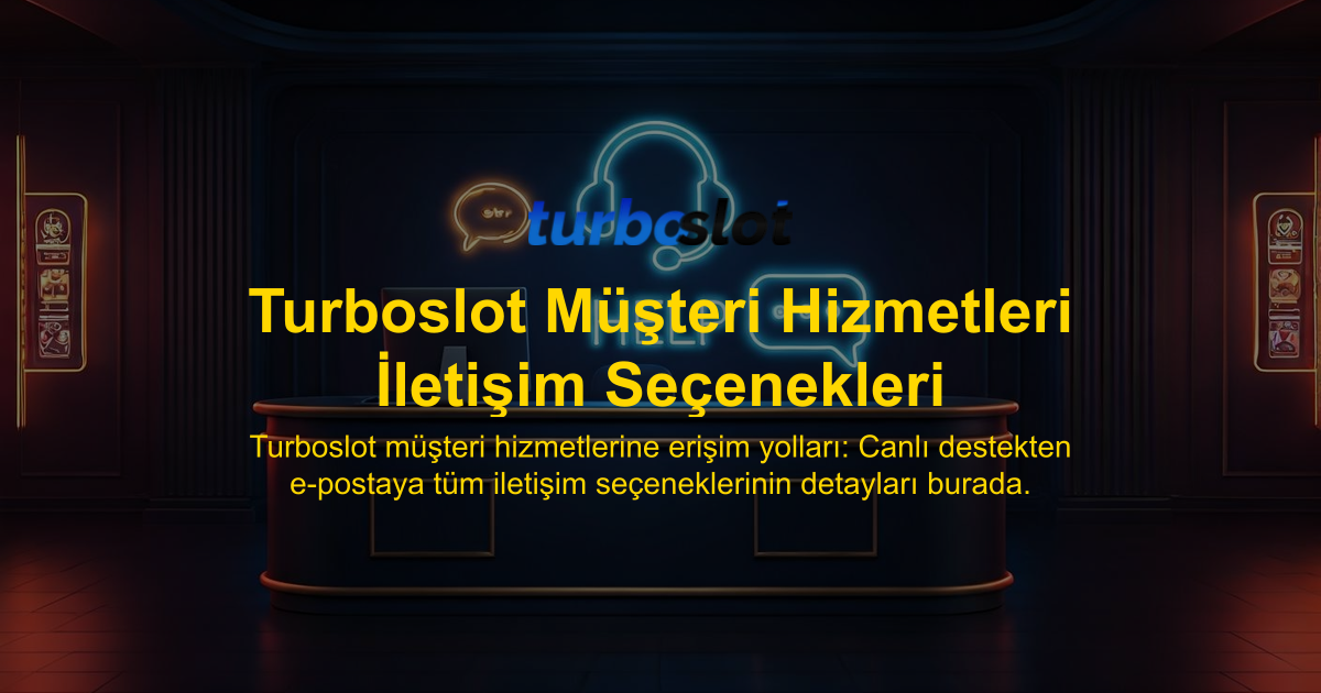Turboslot Müşteri Hizmetleri İletişim Seçenekleri