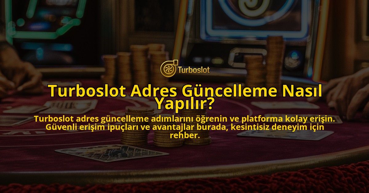 Turboslot-Adres-Guncelleme-Nasil-Yapilir-overlay-1769022173.jpg