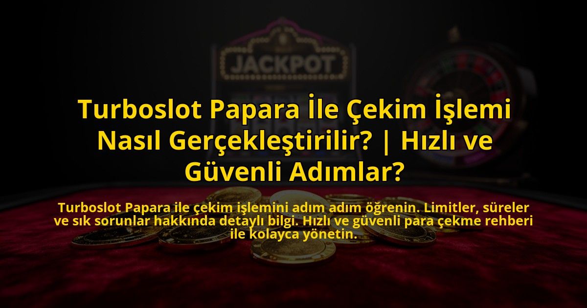 Turboslot-Papara-Ile-Cekim-Islemi-Nasil-Gerceklestirilir-Hizli-ve-Guvenli-Adimlar-overlay-1773614830.jpg