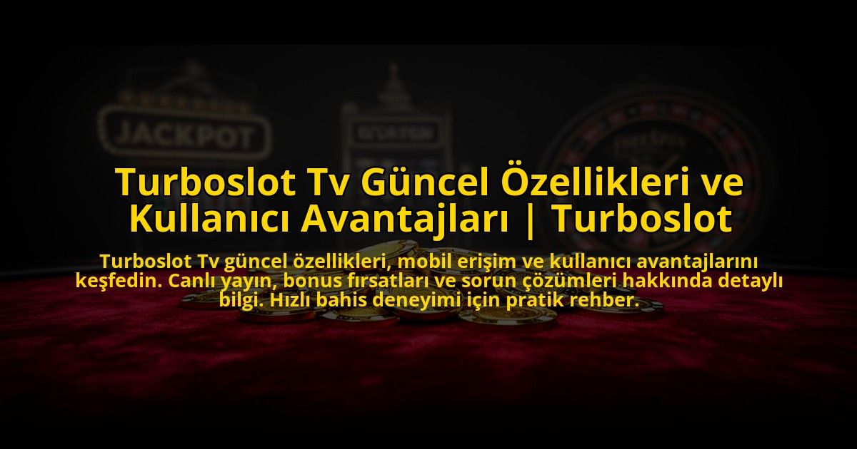 Turboslot-Tv-Guncel-Ozellikleri-ve-Kullanici-Avantajlari-Turboslot-overlay-1773712454.jpg