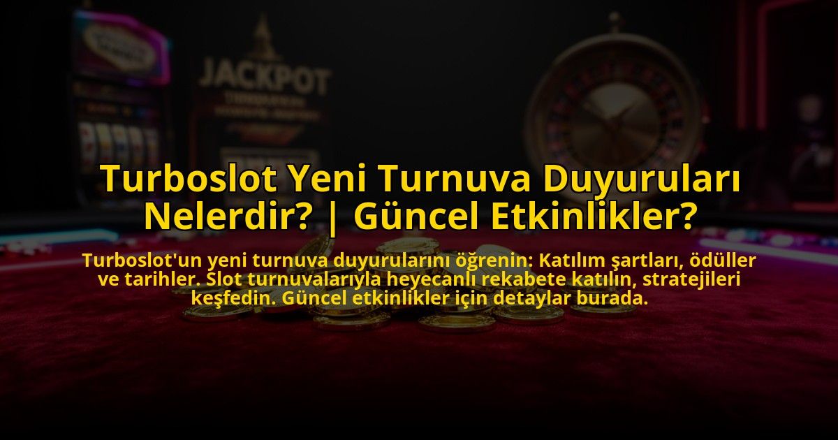 Turboslot-Yeni-Turnuva-Duyurulari-Nelerdir-Guncel-Etkinlikler-overlay-1773594399.jpg